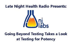 Late Night Health Presents NJ Labs: Going Beyond Testing Takes a Look at Testing for Potency