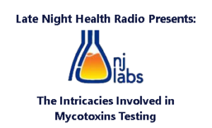 Late Night Health Presents NJ Labs: The Intricacies Involved in Mycotoxins Testing